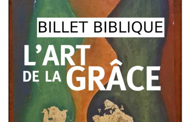 ENSEMBLE N° 46 Billet biblique L’art de la grâce